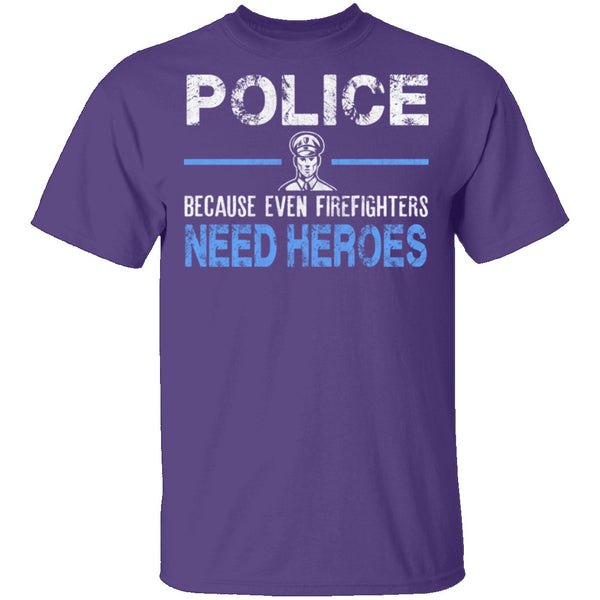 Even Firefighters Need Heroes T-Shirt CustomCat