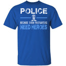 Even Firefighters Need Heroes T-Shirt CustomCat