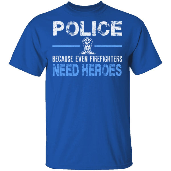Even Firefighters Need Heroes T-Shirt CustomCat