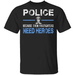 Even Firefighters Need Heroes T-Shirt CustomCat
