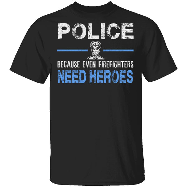 Even Firefighters Need Heroes T-Shirt CustomCat
