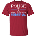 Even Firefighters Need Heroes T-Shirt CustomCat