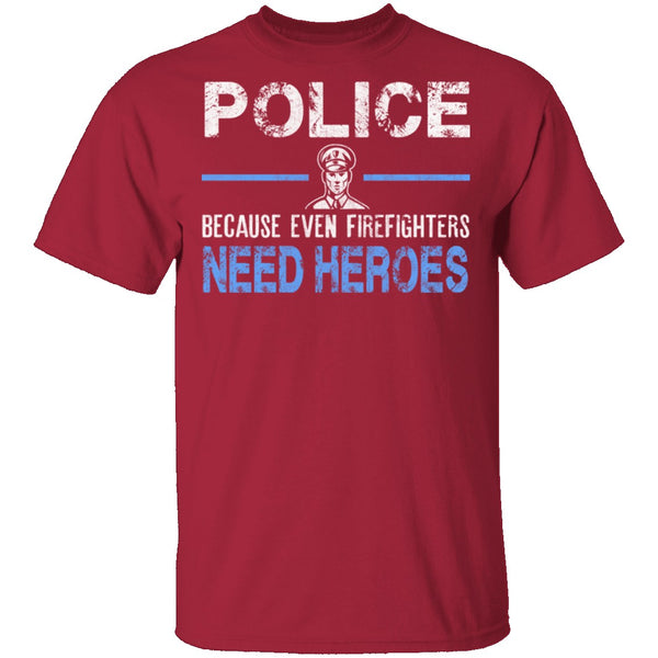 Even Firefighters Need Heroes T-Shirt CustomCat