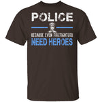 Even Firefighters Need Heroes T-Shirt CustomCat