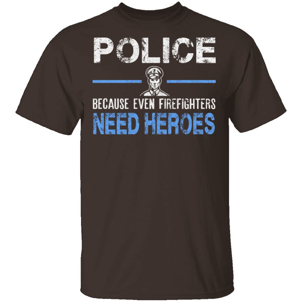 Even Firefighters Need Heroes T-Shirt CustomCat