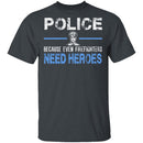 Even Firefighters Need Heroes T-Shirt CustomCat