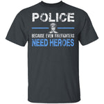 Even Firefighters Need Heroes T-Shirt CustomCat
