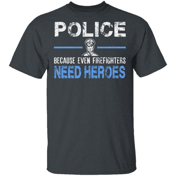Even Firefighters Need Heroes T-Shirt CustomCat