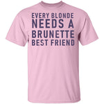 Every Blonde Needs A Brunette Best Friend T-Shirt CustomCat