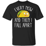Every Now And Then I Fall Apart Taco T-Shirt CustomCat