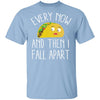 Every Now And Then I Fall Apart Taco T-Shirt CustomCat
