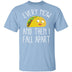 Every Now And Then I Fall Apart Taco T-Shirt CustomCat