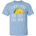 Every Now And Then I Fall Apart Taco T-Shirt CustomCat