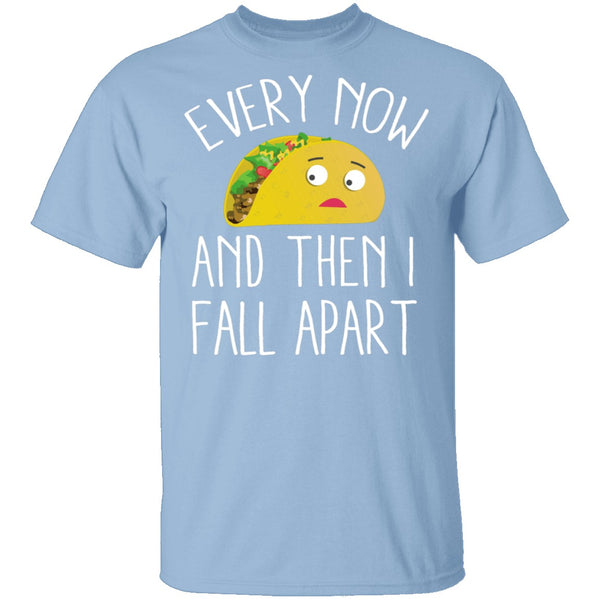 Every Now And Then I Fall Apart Taco T-Shirt CustomCat