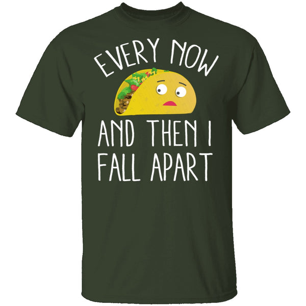Every Now And Then I Fall Apart Taco T-Shirt CustomCat
