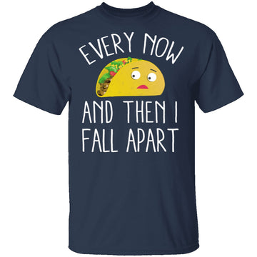 Every Now And Then I Fall Apart Taco T-Shirt CustomCat