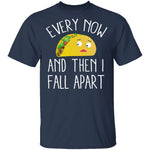 Every Now And Then I Fall Apart Taco T-Shirt CustomCat