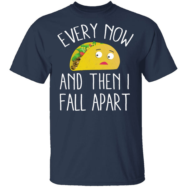 Every Now And Then I Fall Apart Taco T-Shirt CustomCat