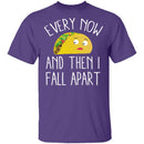 Every Now And Then I Fall Apart Taco T-Shirt CustomCat
