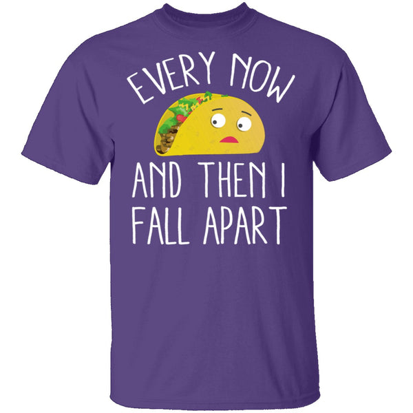Every Now And Then I Fall Apart Taco T-Shirt CustomCat