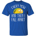 Every Now And Then I Fall Apart Taco T-Shirt CustomCat