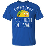 Every Now And Then I Fall Apart Taco T-Shirt CustomCat