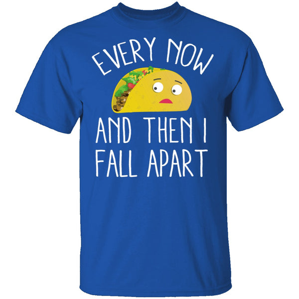 Every Now And Then I Fall Apart Taco T-Shirt CustomCat