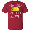 Every Now And Then I Fall Apart Taco T-Shirt CustomCat