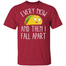 Every Now And Then I Fall Apart Taco T-Shirt CustomCat