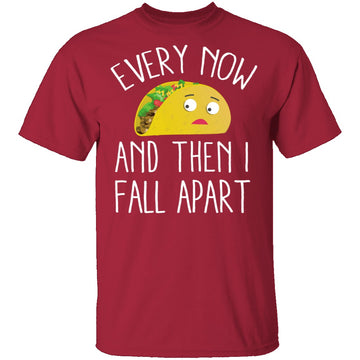 Every Now And Then I Fall Apart Taco T-Shirt CustomCat