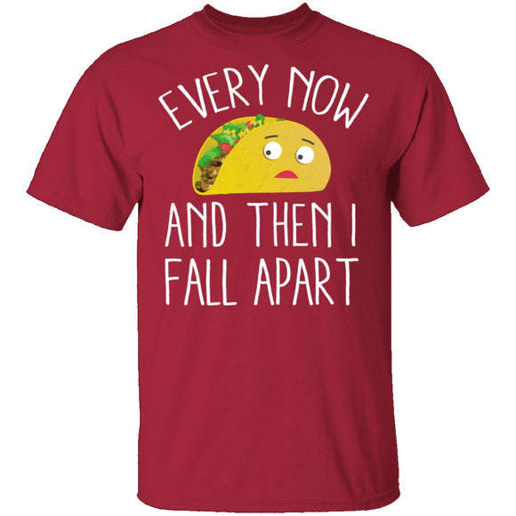 Every Now And Then I Fall Apart Taco T-Shirt CustomCat