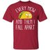 Every Now And Then I Fall Apart Taco T-Shirt CustomCat
