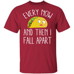 Every Now And Then I Fall Apart Taco T-Shirt CustomCat