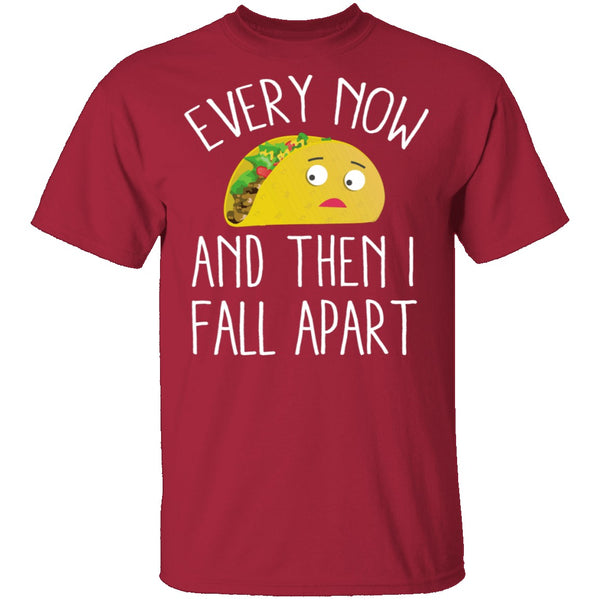 Every Now And Then I Fall Apart Taco T-Shirt CustomCat