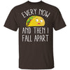 Every Now And Then I Fall Apart Taco T-Shirt CustomCat