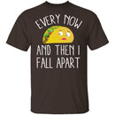 Every Now And Then I Fall Apart Taco T-Shirt CustomCat