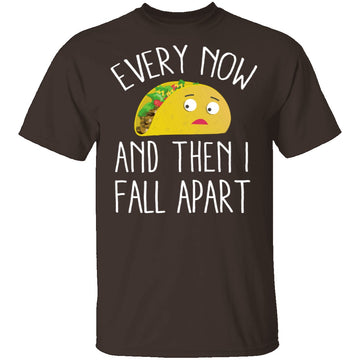 Every Now And Then I Fall Apart Taco T-Shirt CustomCat