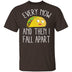 Every Now And Then I Fall Apart Taco T-Shirt CustomCat