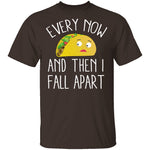 Every Now And Then I Fall Apart Taco T-Shirt CustomCat