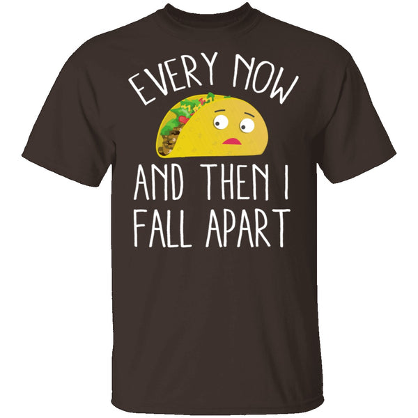 Every Now And Then I Fall Apart Taco T-Shirt CustomCat
