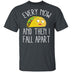 Every Now And Then I Fall Apart Taco T-Shirt CustomCat