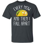 Every Now And Then I Fall Apart Taco T-Shirt CustomCat