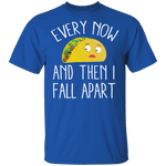 Every Now And Then I Fall Apart Taco T-Shirt CustomCat