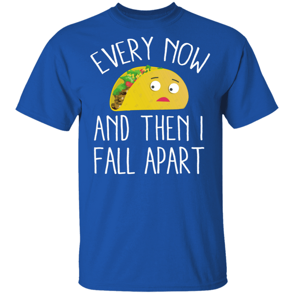 Every Now And Then I Fall Apart Taco T-Shirt CustomCat