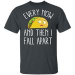 Every Now And Then I Fall Apart Taco T-Shirt CustomCat