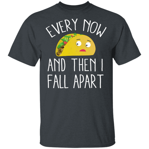 Every Now And Then I Fall Apart Taco T-Shirt CustomCat