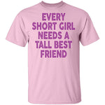 Every Short Girl Needs A Tall Best Friend T-Shirt CustomCat