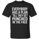 Everybody Has A Plan 'Till They Get Punched In The Face T-Shirt CustomCat