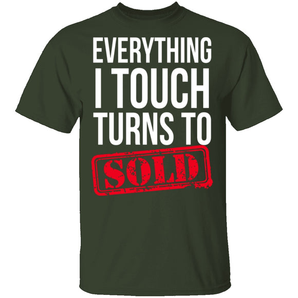 Everything I Touch Turns To Sold T-Shirt CustomCat