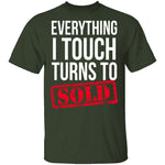 Everything I Touch Turns To Sold T-Shirt CustomCat